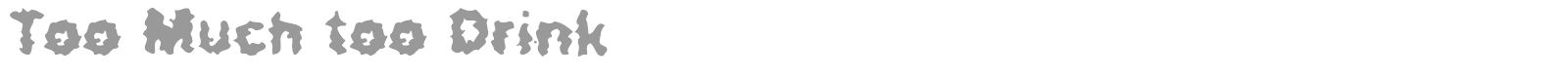 Too Much Too Drink font preview